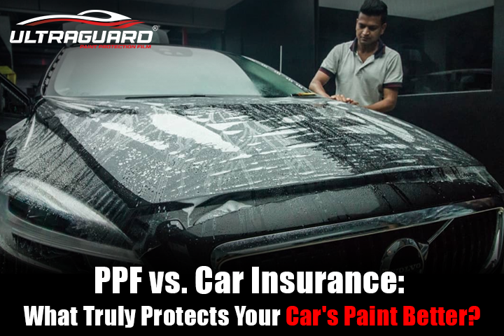 PPF vs. Car Insurance: What Truly Protects Your Car’s Paint Better?